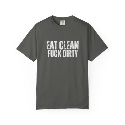 Eat Clean Fuck Dirty - Unisex Tee