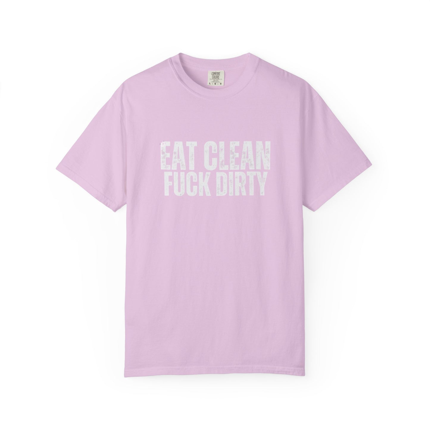 Eat Clean Fuck Dirty - Unisex Tee