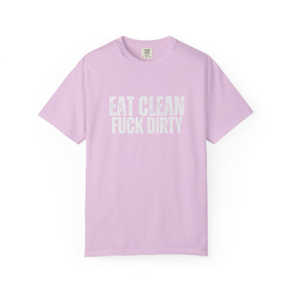 Eat Clean Fuck Dirty - Unisex Tee