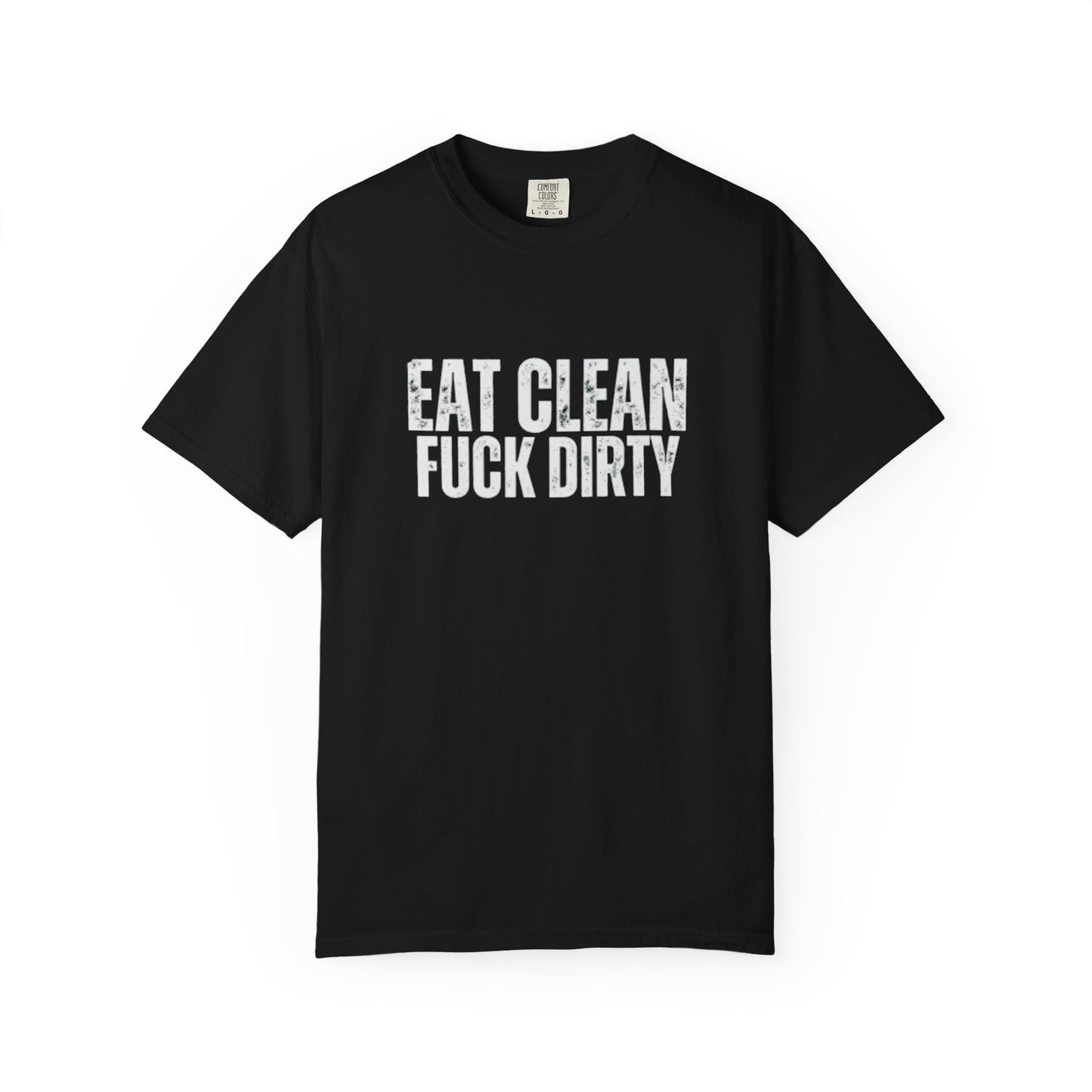 Eat Clean Fuck Dirty - Unisex Tee