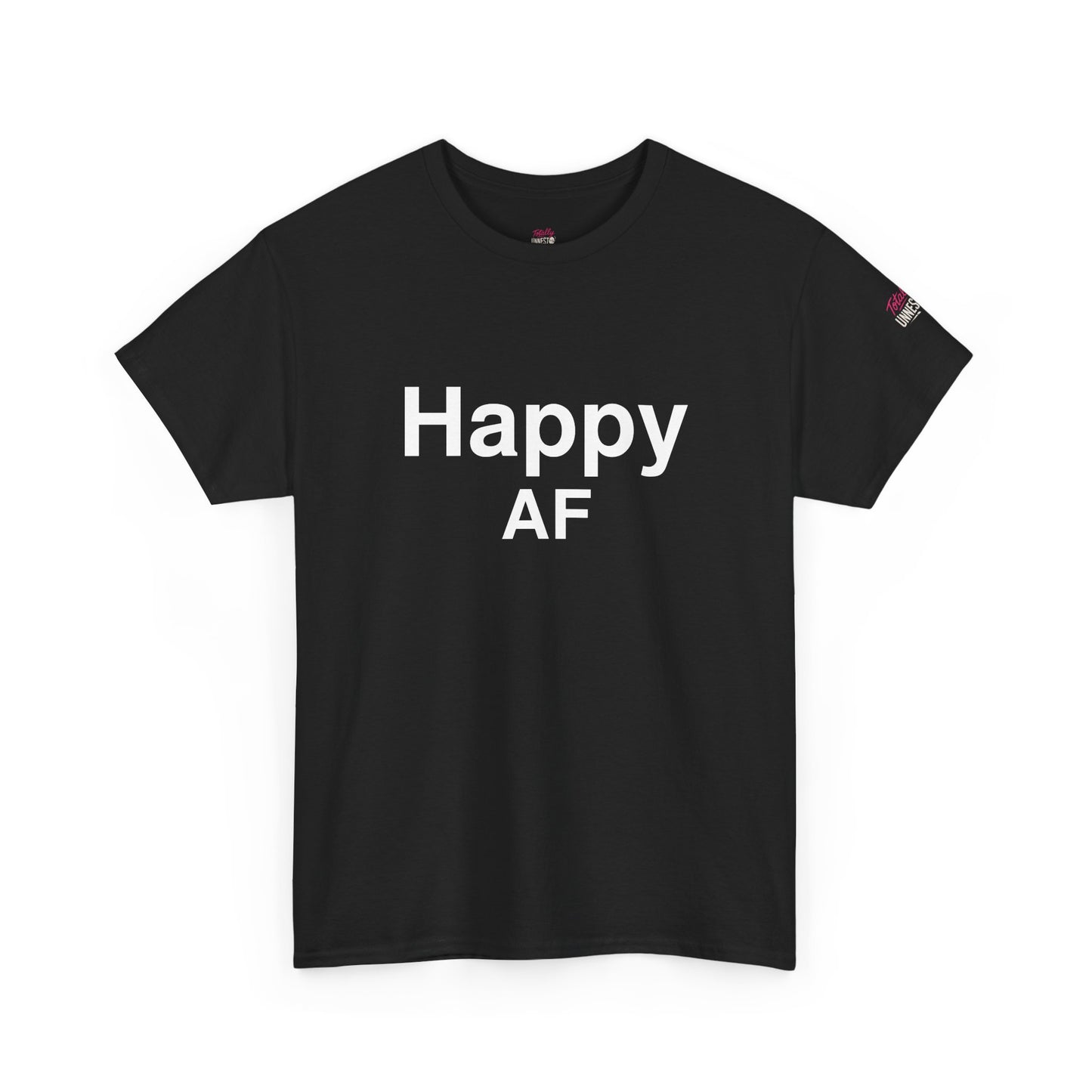 Happy AF T-Shirt - Positive Vibes & Gifts | Totally UnNested