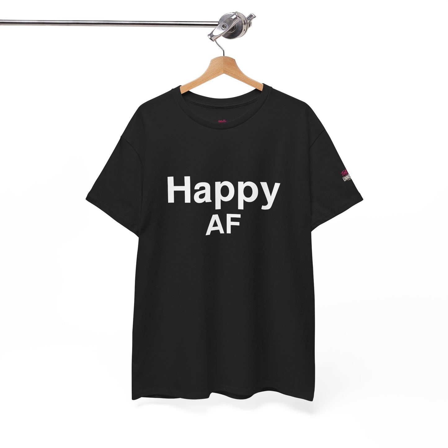 Happy AF T-Shirt - Positive Vibes & Gifts | Totally UnNested