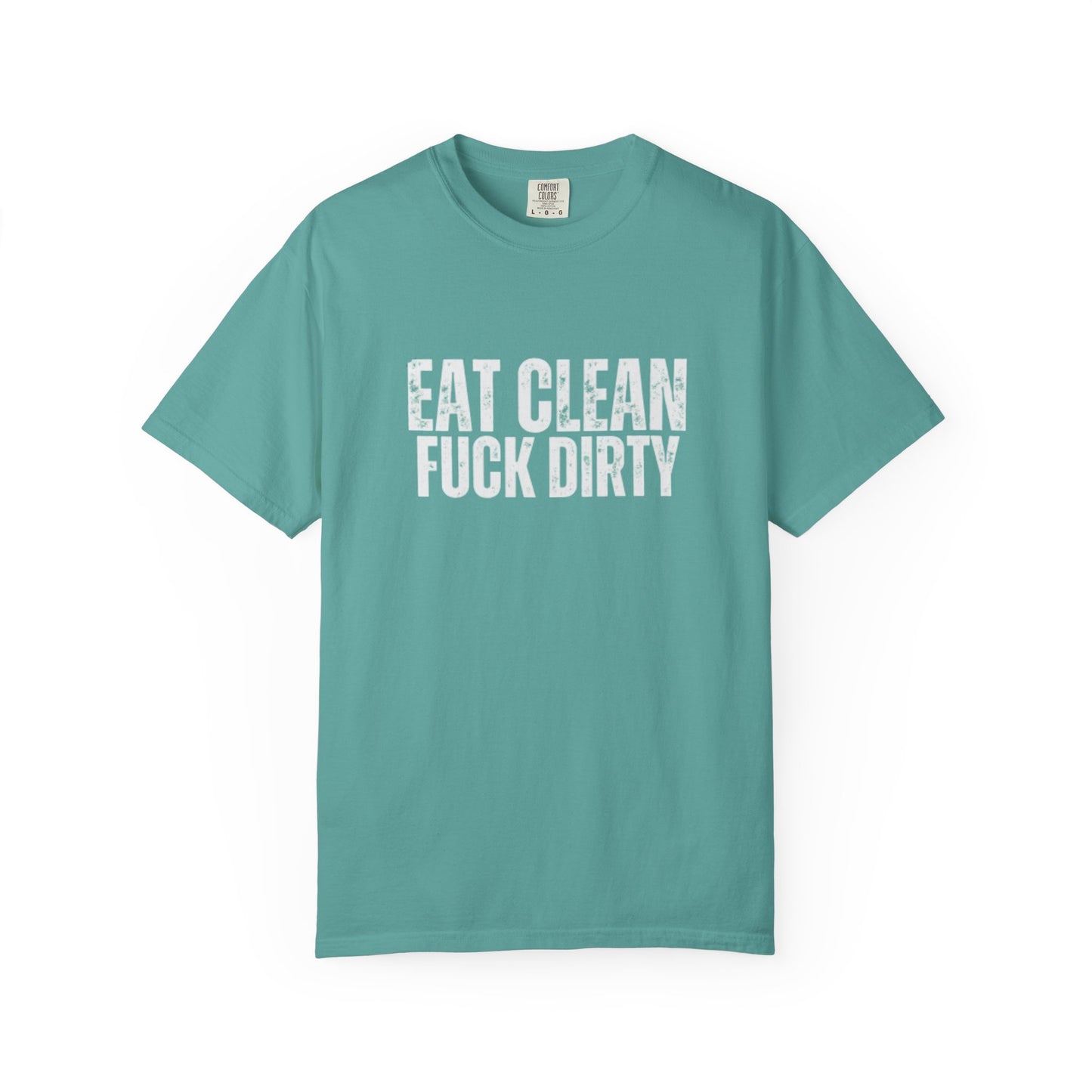 Eat Clean Fuck Dirty - Unisex Tee