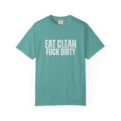 Eat Clean Fuck Dirty - Unisex Tee