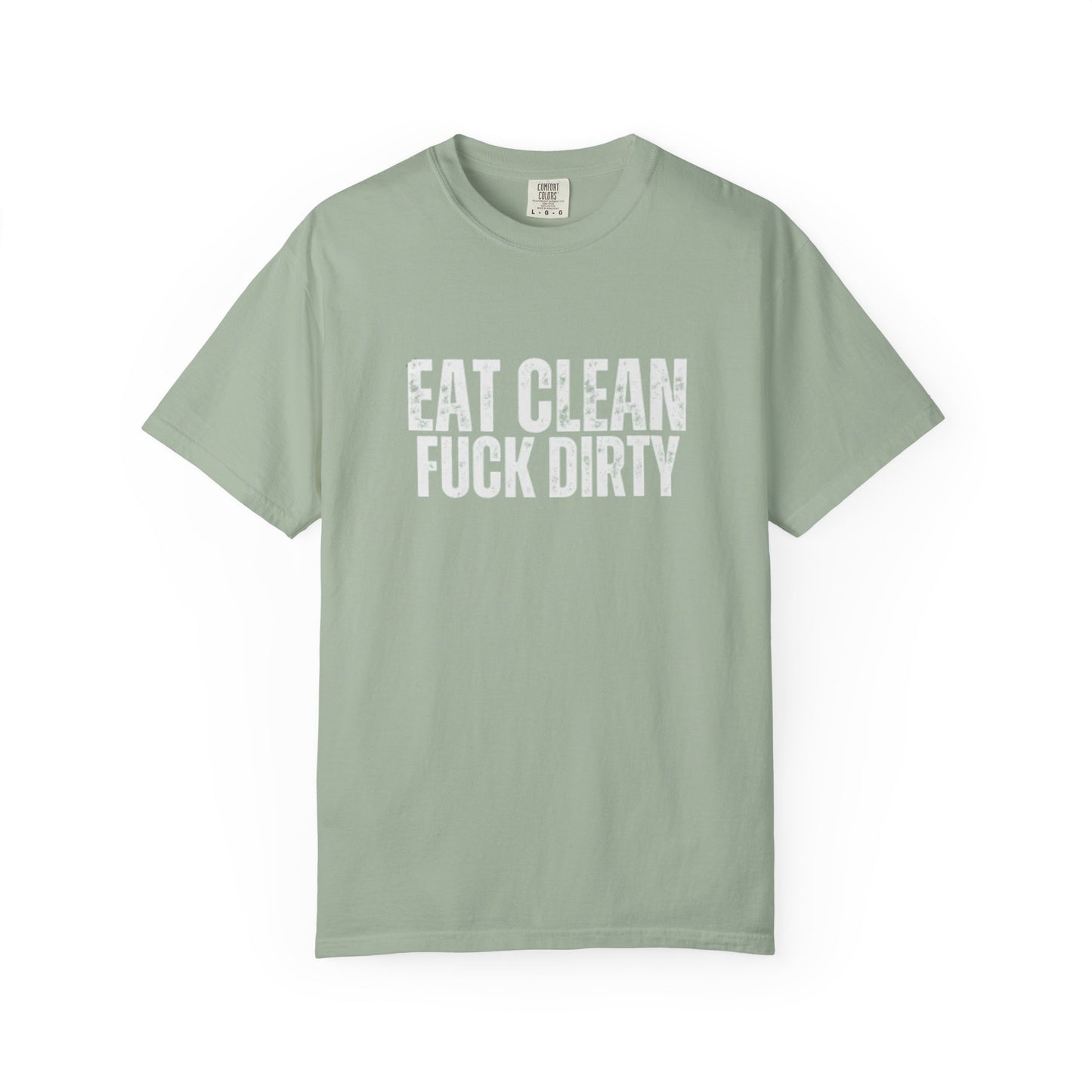 Eat Clean Fuck Dirty - Unisex Tee