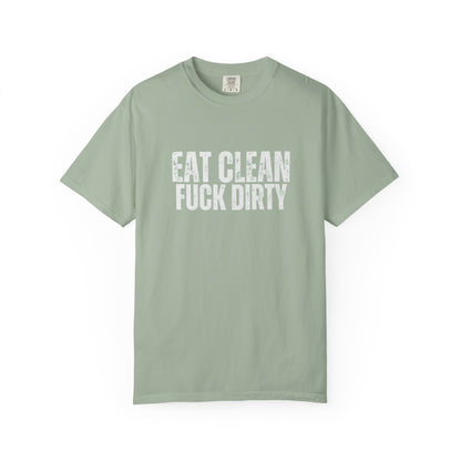 Eat Clean Fuck Dirty - Unisex Tee