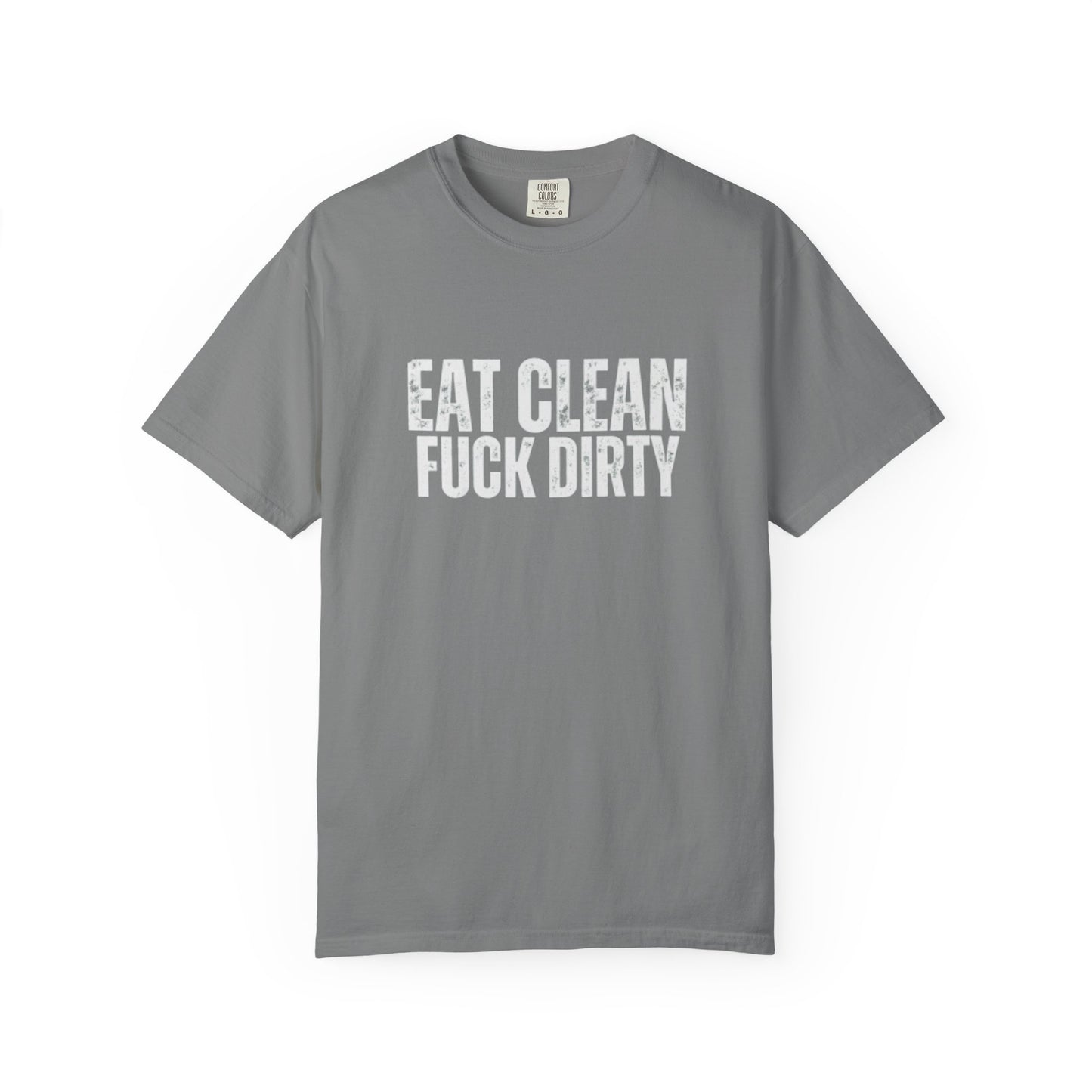 Eat Clean Fuck Dirty - Unisex Tee
