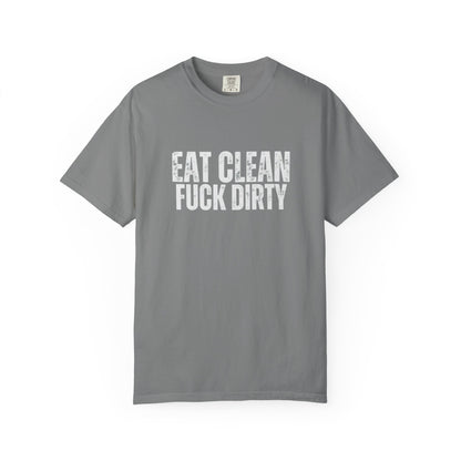 Eat Clean Fuck Dirty - Unisex Tee