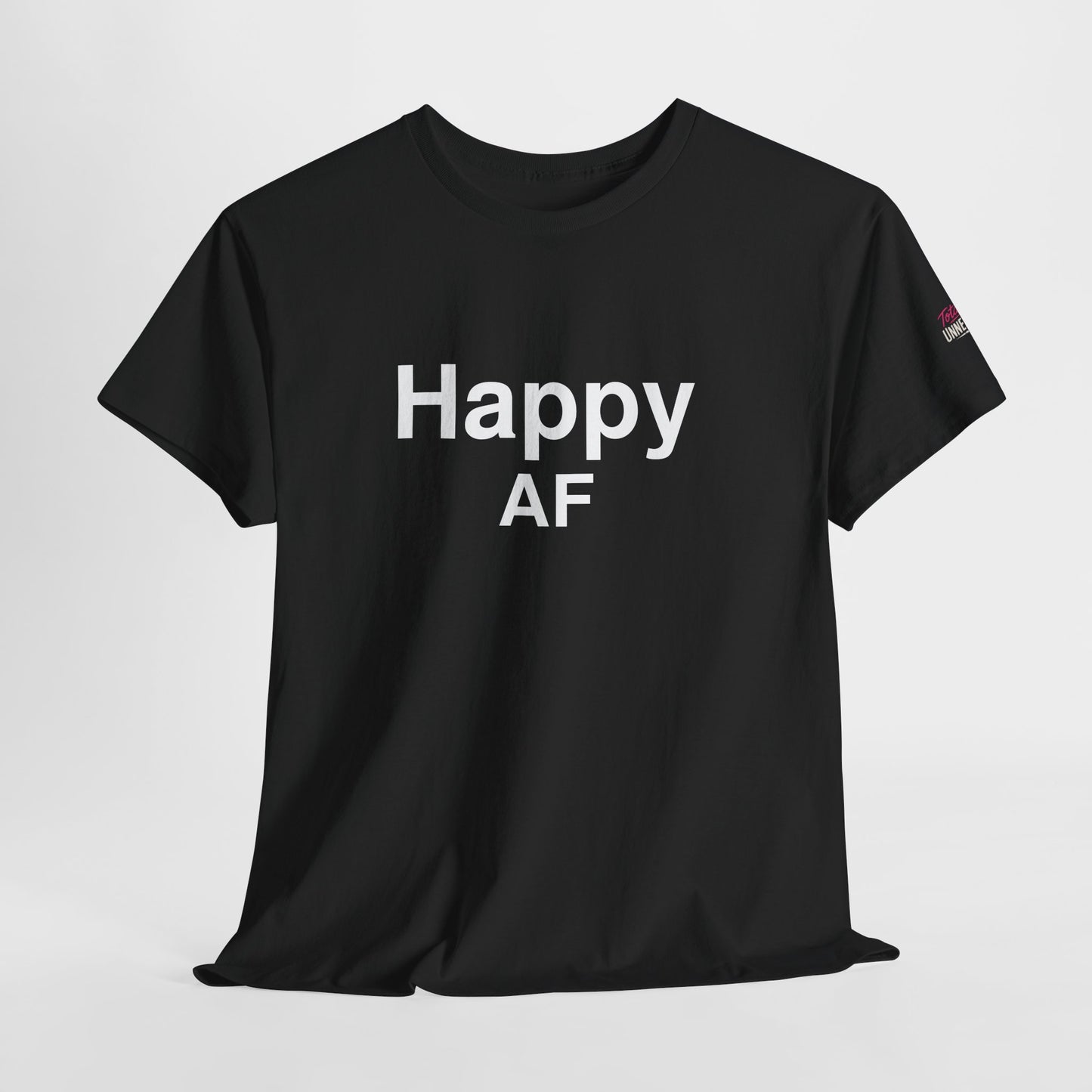 Happy AF T-Shirt - Positive Vibes & Gifts | Totally UnNested