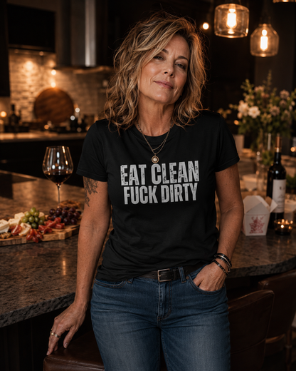 Eat Clean Fuck Dirty - Unisex Tee