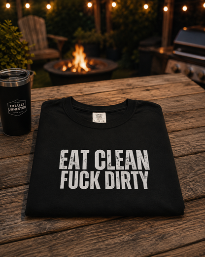 Eat Clean Fuck Dirty - Unisex Tee